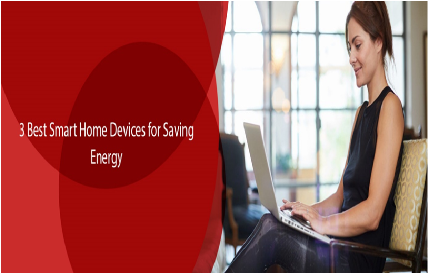 3 Best Smart Home Devices for Saving Energy